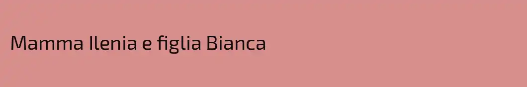 Mamma Ilenia e figlia Bianca